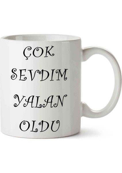 Çok Sevdim Yalan Oldu Kupa Bardak