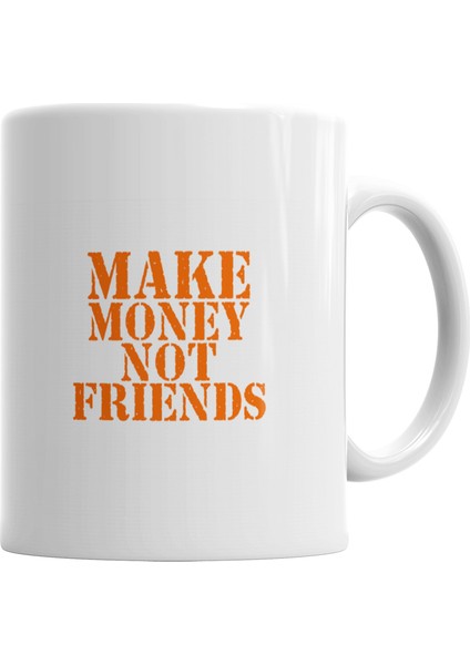 Make Money Not Friends Kupa Bardak Porselen