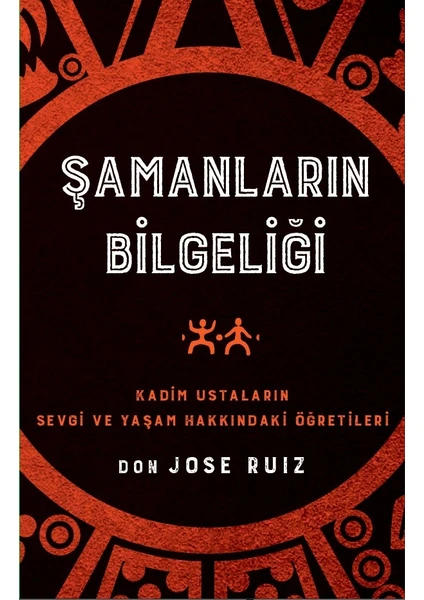 Şamanların Bilgeliği - Don Jose Ruiz