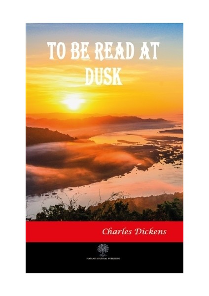 To Be Read At Dusk - Charles Dickens