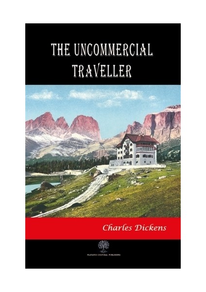 The Uncommercial Traveller - Charles Dickens