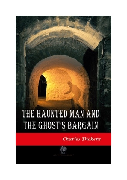 The Haunted Man And The Ghost'S Bargain - Charles Dickens
