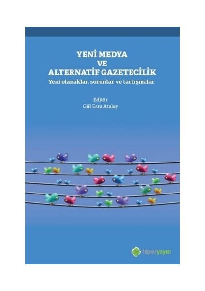 Yeni Medya Ve Alternatif Gazetecilik - Gül Esra Atalay