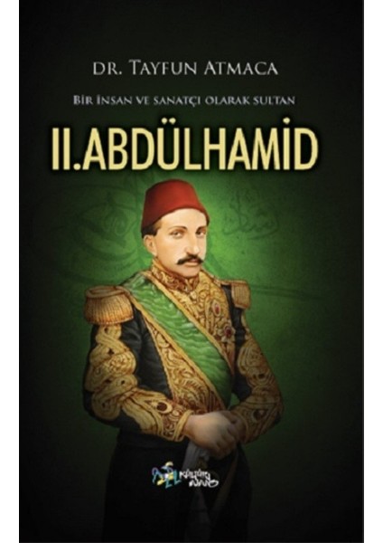 Bir İnsan Ve Sanatçı Olarak Sultan Iı. Abdülhamid - Tayfun Atmaca