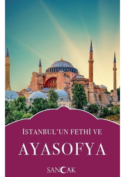 İstanbulun Fethi Ve Ayasofya - Abdullah Karaca