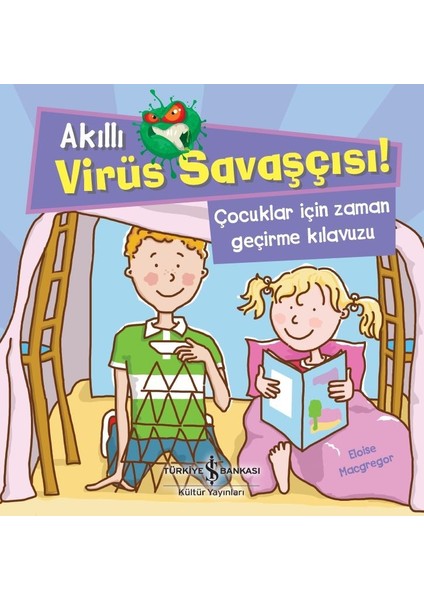 Akıllı Virüs Savaşçısı ! Çocuklar İçin Zaman Geçirme Kılavuzu - Eloise Macgregor