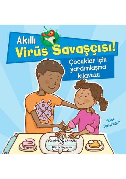Akıllı Virüs Savaşçısı ! Çocuklar İçin Yardımlaşma Kılavuzu - Eloise Macgregor