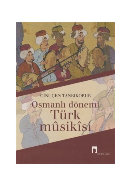 Osmanlı Dönemi Türk Musikisi-Cinuçen Tanrıkorur