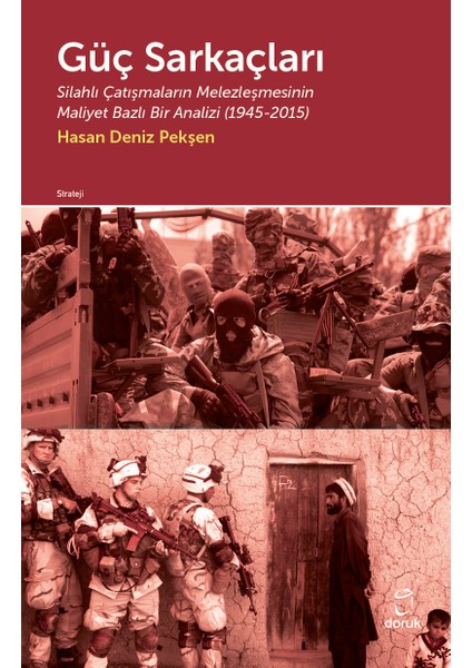 Güç Sarkaçları Silahlı Çatışmaların Melezleşmesinin Maliyet Bazlı Bir Analizi (1945-2015) - Hasan Deniz Pekşen