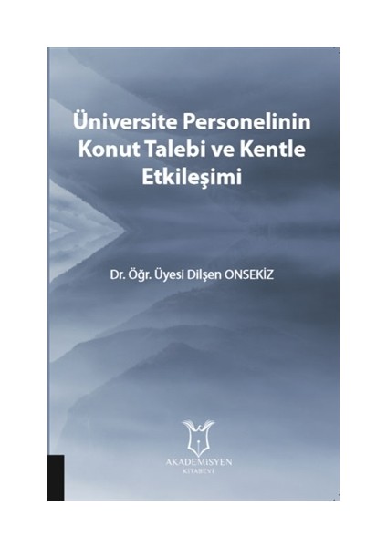 Üniversite Personelinin Konut Talebi Ve Kentle Etkileşimi - Dilşen Onsekiz