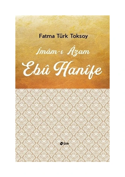 İmam-I Azam Ebu Hanife - Fatma Türk Toksoy