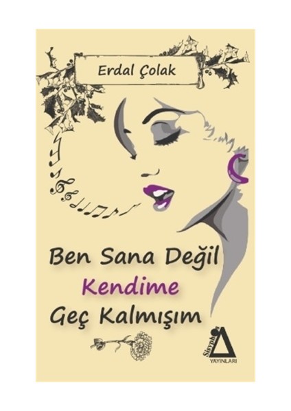 Ben Sana Değil Kendime Geç Kalmışım - Ön Kapakben Sana Değil Kendime Geç Kalmışım - Arka KapakBen Sana Değil Kendime Geç Kalmışım - Erdal Çolak