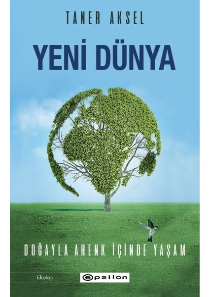 Yeni Dünya – Doğayla Ahenk İçinde Yaşam - Taner Aksel