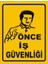 Önce İş Güvenliği Levhası 1