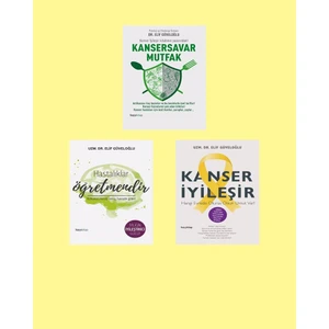 Kansersavar Mutfak - Hastalıklar Öğretmenimdir - Kanser İyileşir - 3 Kitap - Elif Güveloğlu