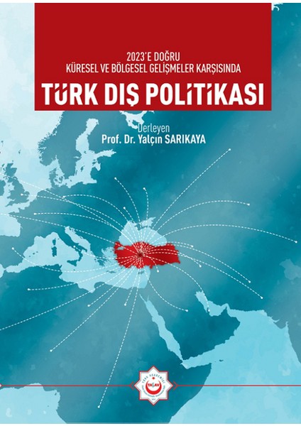 2023'E Doğru Küresel ve Bölgesel Gelişmeler Karşısında Türk Dış Politikası - Yalçın Sarıkaya
