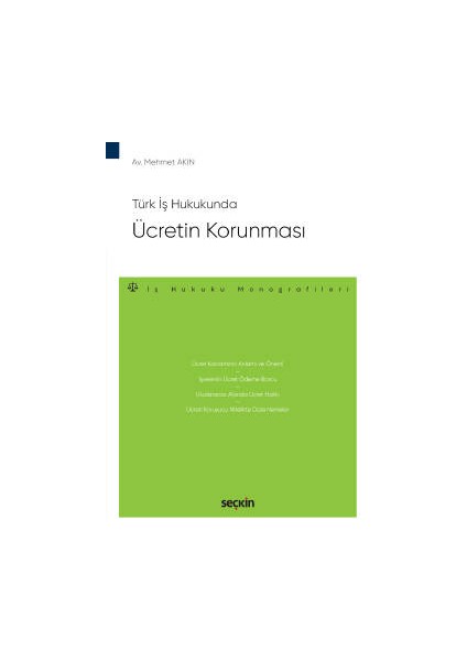 Türk Iş Hukukundaücretin Korunması – Iş Hukuku Monografileri –