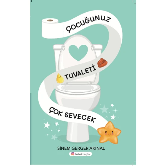 Tuvalet Eğitimi - Çocuğunuz Tuvaleti Çok Sevecek - Ebeveyn Kitabı - Sinem Gerger Akınal