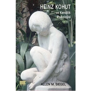 Heinz Kohut ve Kendilik Psikolojisi - Allen M. Siegel