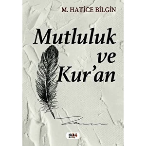 Mutluluk ve Kur’an - M. Hatice Bilgin