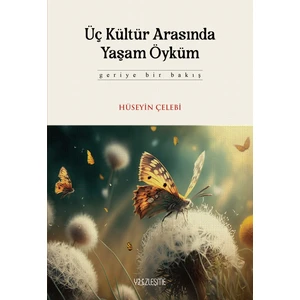 Üç Kültür Arasında Yaşam Öyküm Özel Ciltli Baskı - Hüseyin Çelebi
