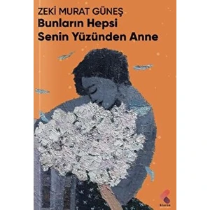 Bunların Hepsi Senin Yüzünden Anne - Zeki Murat Güneş