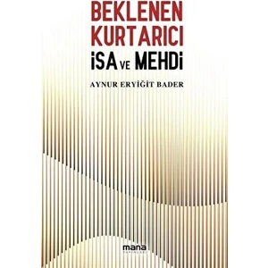 Beklenen Kurtarıcı Isa ve Mehdi - Aynur Eryiğit Bader