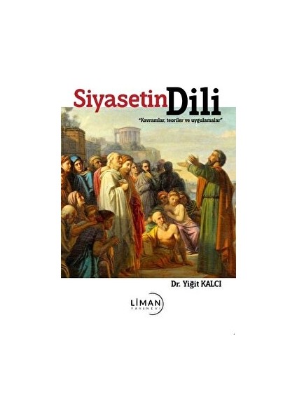 Siyasetin Dili - Kavramlar - Teoriler ve Uygulamalar - Yiğit Kalcı