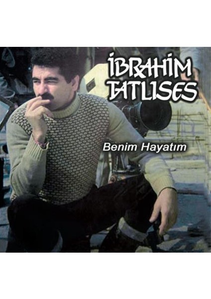 Ibrahim Tatlıses - Benim Hayatım CD