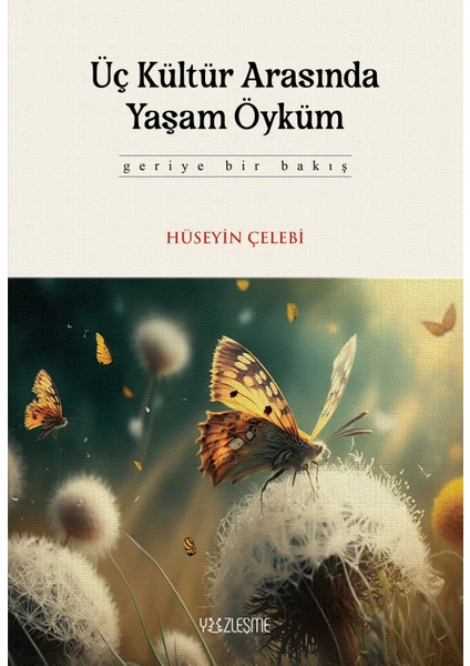 Üç Kültür Arasında Yaşam Öyküm Özel Ciltli Baskı - Hüseyin Çelebi