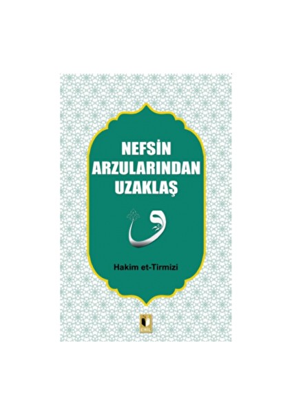 Nefsin Arzularından Uzaklaş - Hakim Tirmizi