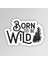 Born To Be Wild Adventure Outdoor Camping Karavan Sticker Etiket 1
