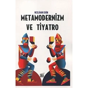 Metamodernizm ve Tiyatro - Neslihan Ekim