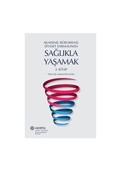 Akademi, Bürokrasi, Siyaset Sarmalında Sağlıkla Yaşamak 3. Kitap - Sabahattin Aydın
