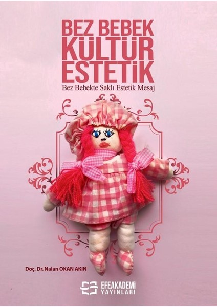 Bez Bebek Kültür Estetik Bez Bebekte Saklı Estetik Mesaj / Nalan Okan Akın