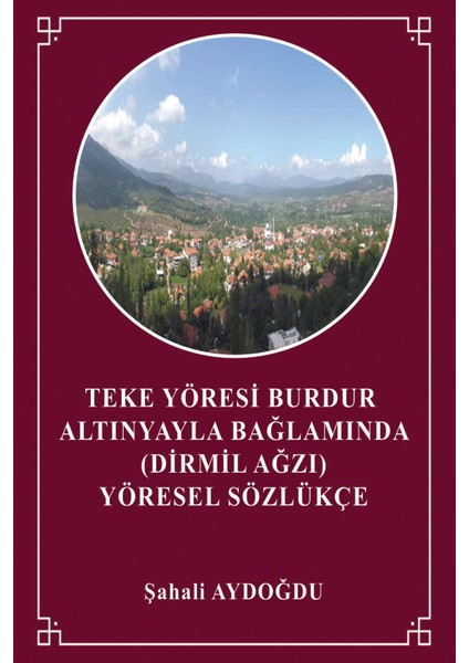 Teke Yöresi Burdur Yöresi Altınyayla Bağlamında (Dirmil Ağzı) Yöresel Sözlükçe