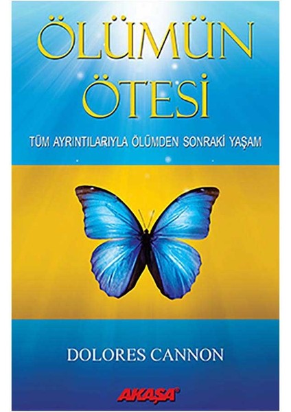 Ölümün Ötesi Tüm Ayrıntılarıyla Ölümden Sonraki Yaşam - Dolores Cannon
