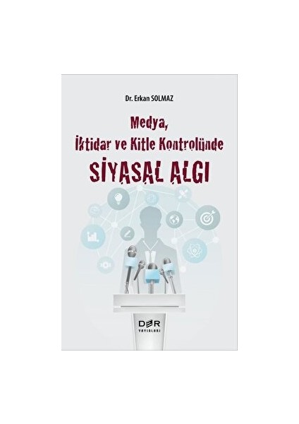 Medya İktidar ve Kitle Kontrolünde Siyasal Algı - Erkan Solmaz