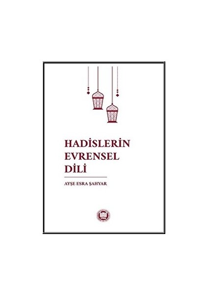 Hadislerin Evrensel Dili - Ayşe Esra Şahyar