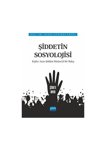 Şiddetin Sosyolojisi - Kişiler Arası Şiddete Bütüncül Bir Bakış - Aysel Günindi Ersöz