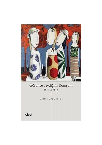 Görünce Sevdiğim Komşum-Hikayeler - Esin Tepebaşılı