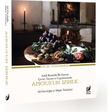 Apicius’un Izinde Antik Roma’da Bir Gurme: Çeviri - Yorum ve Uygulamalarla - Ali Güveloğlu