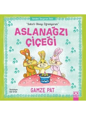 Aslanağzı Çiçeği“Sabırlı Olmayı Öğreniyorum” - Gamze Pat