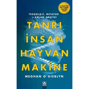 Tanrı, İnsan, Hayvan, Makine - Meghan O’gıeblyn