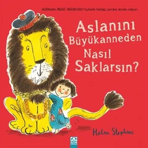 Aslanını Büyükanneden Nasıl Saklarsın? - Helen Stephens
