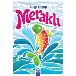 Meraklı Bir Somon Balığının Serüvenleri-Nilay Yılmaz