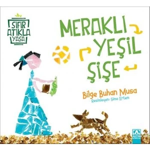 Sıfır Atıkla Yaşa Meraklı Yeşil Şişe - Bilge Buhan Musa