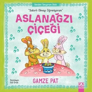 Aslanağzı Çiçeği“Sabırlı Olmayı Öğreniyorum” - Gamze Pat