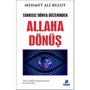 Tanrısız Dünya Düzeninden Allah’a Dönüş - Mehmet Ali Bulut