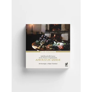 Apicius’un Izinde Antik Roma’da Bir Gurme: Çeviri - Yorum ve Uygulamalarla - Ali Güveloğlu